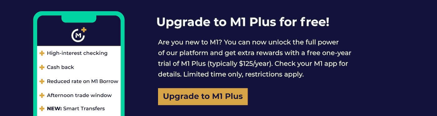 Upgrade to M1 plus for free Are you new to M1? You can now unlock the full power of our platform and get extra rewards with a free one-year trial of M1 Plus typically 125 dollars per year
