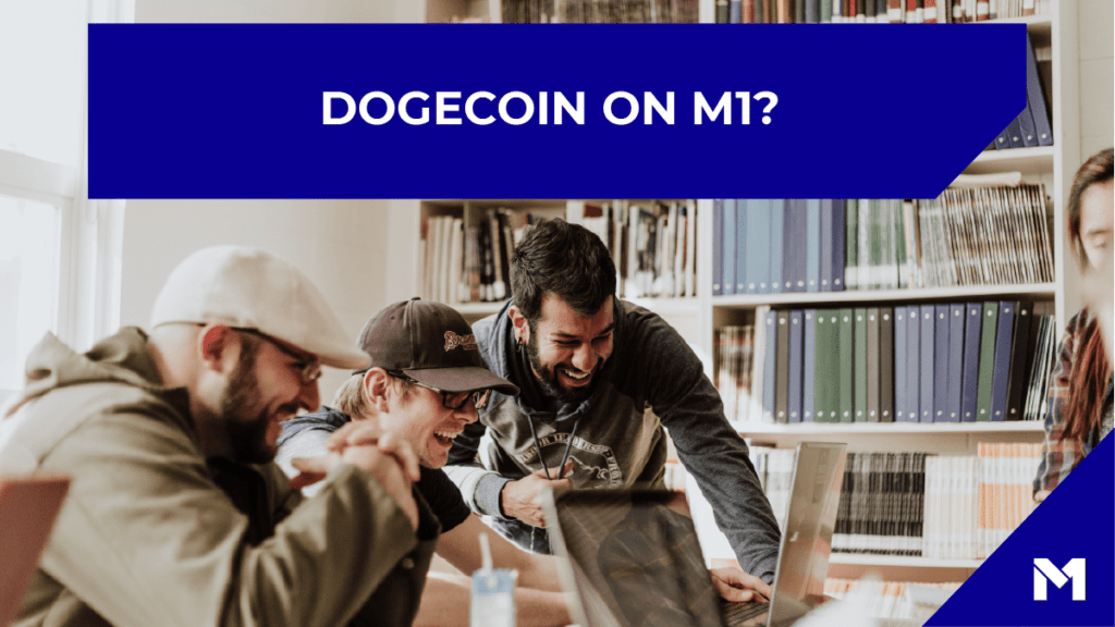 Dogecoin on M1? with the M1 logo in the bottom right corner in front of an image of three friends viewing a laptop screen